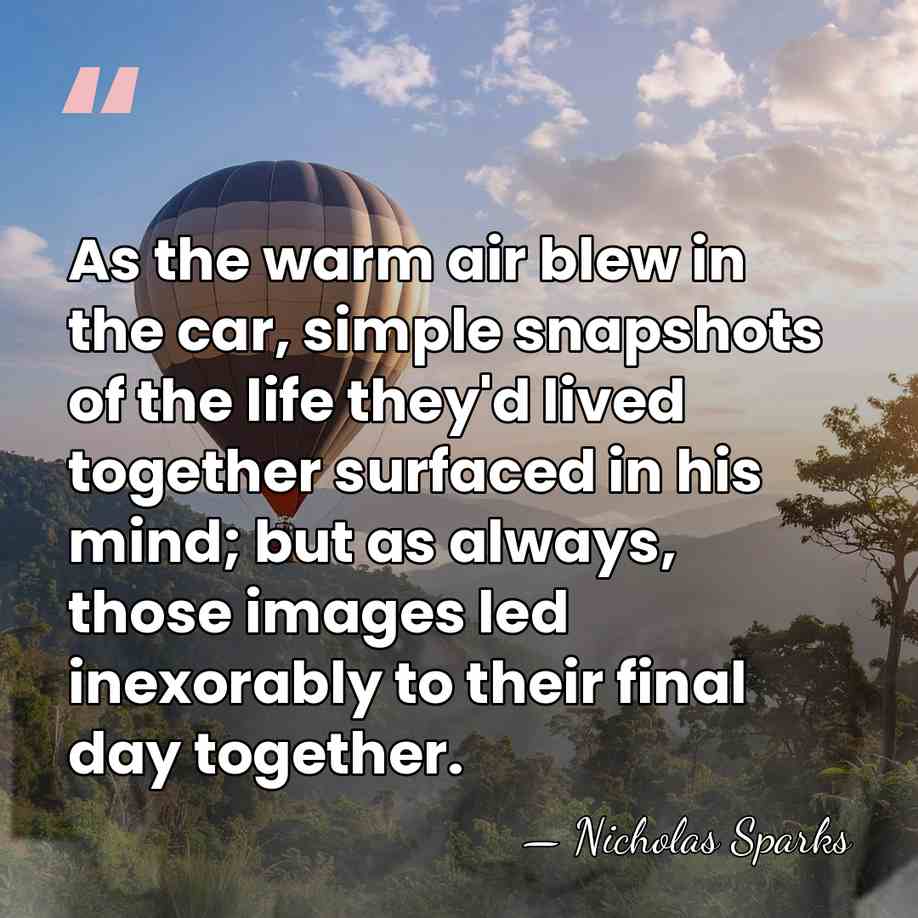 As the warm air blew in the car, simple snapshots of the&hellip; - Nicholas Sparks