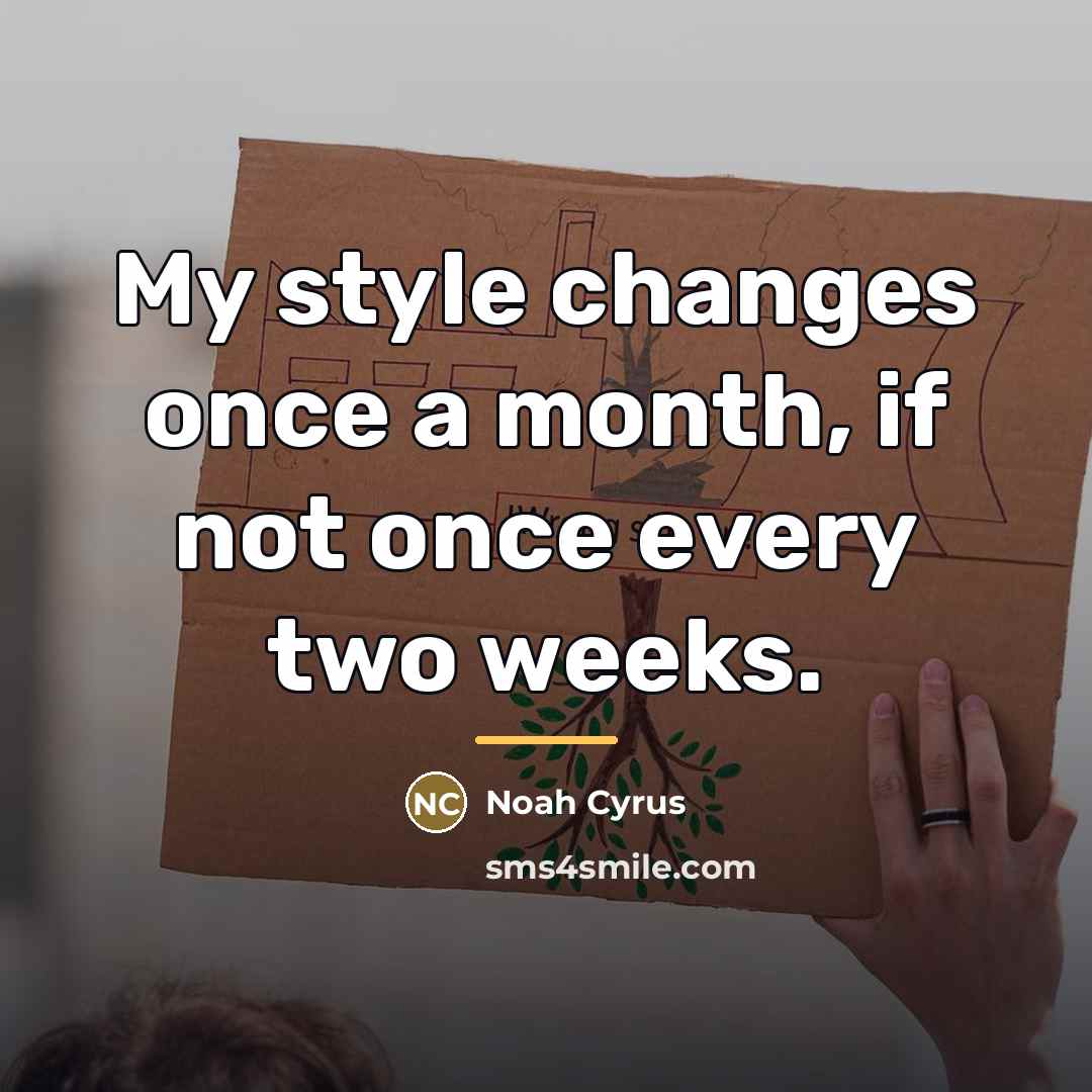 “My style changes once a month, if not once every…” quote by Noah Cyrus