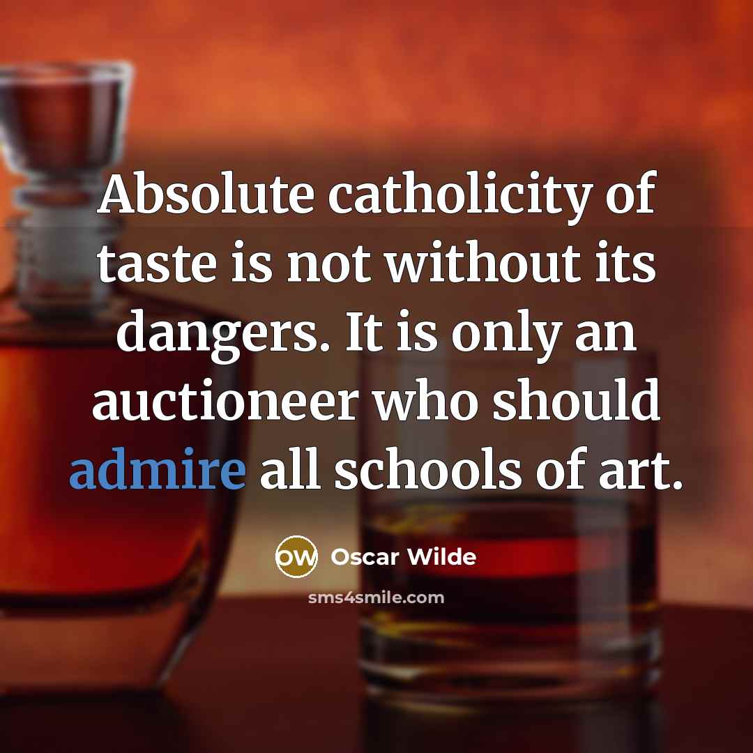“Absolute catholicity of taste is not without its dangers. It…” quote by Oscar Wilde