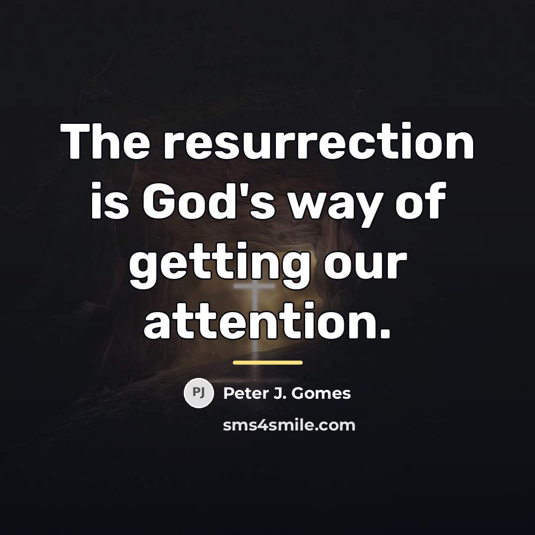“The resurrection is God's way of getting our attention.…” quote by Peter J. Gomes
