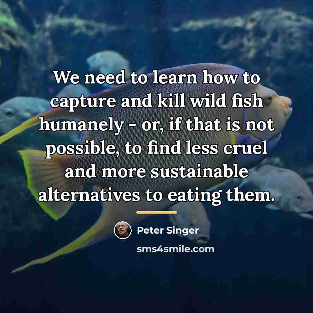 “We need to learn how to capture and kill wild…” quote by Peter Singer