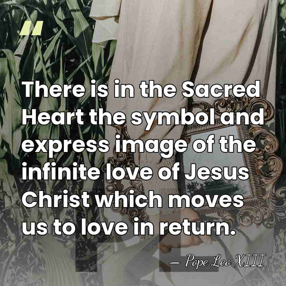 There is in the Sacred Heart the symbol and express image of&hellip; - Pope Leo XIII