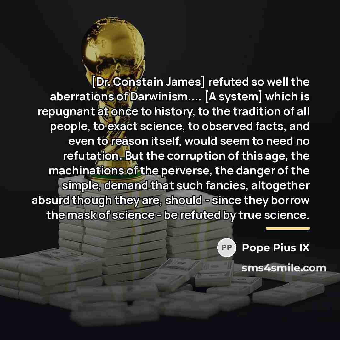 “[Dr. Constain James] refuted so well the aberrations of Darwinism....…” quote by Pope Pius IX