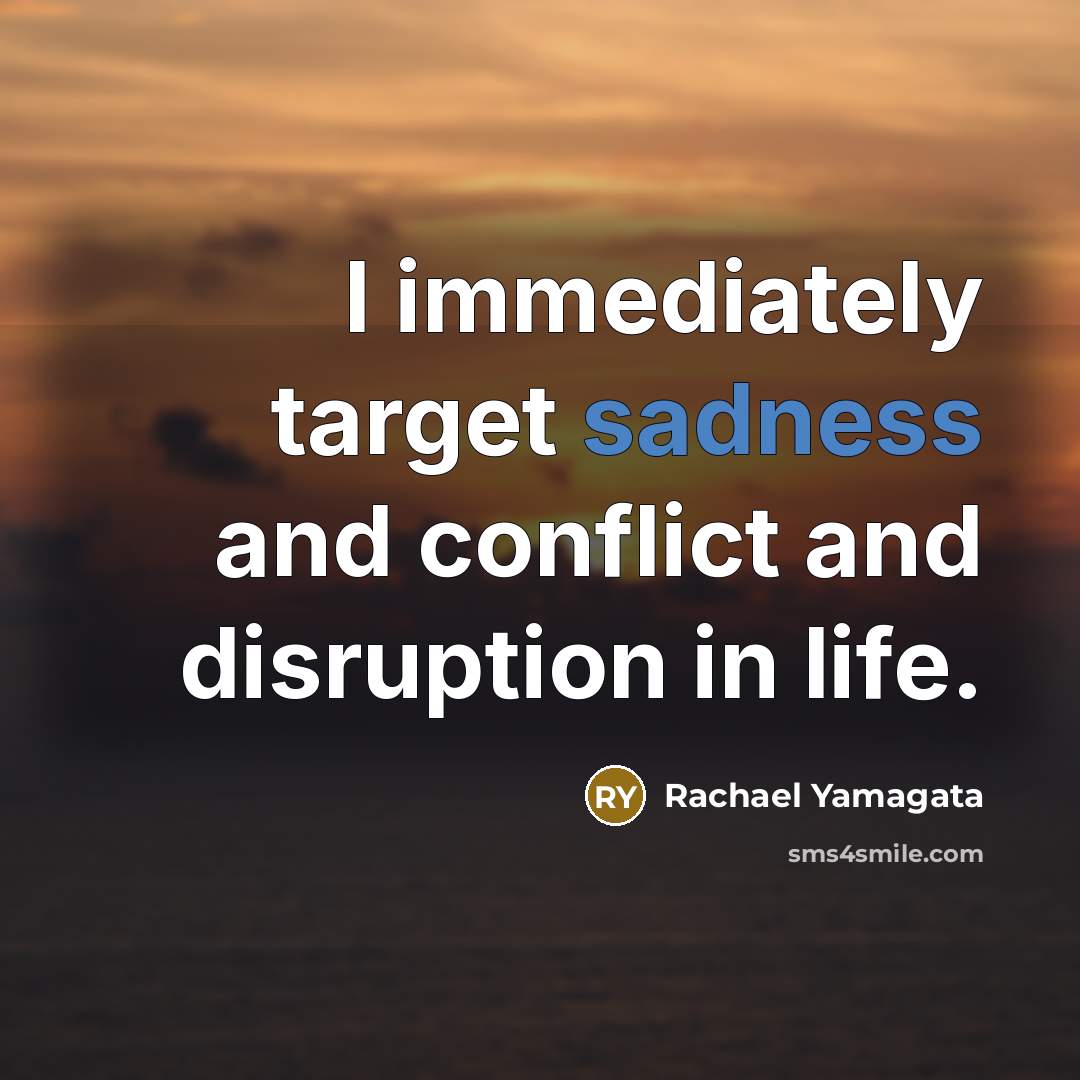 “I immediately target sadness and conflict and disruption in life.…” quote by Rachael Yamagata