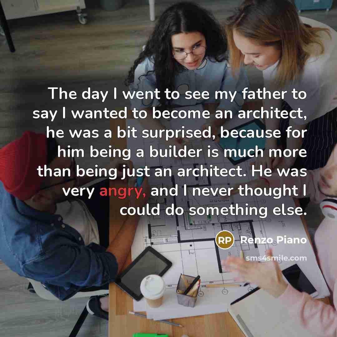 “The day I went to see my father to say…” quote by Renzo Piano