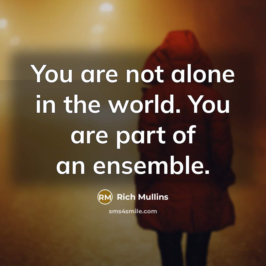 “You are not alone in the world. You are part…” quote by Rich Mullins