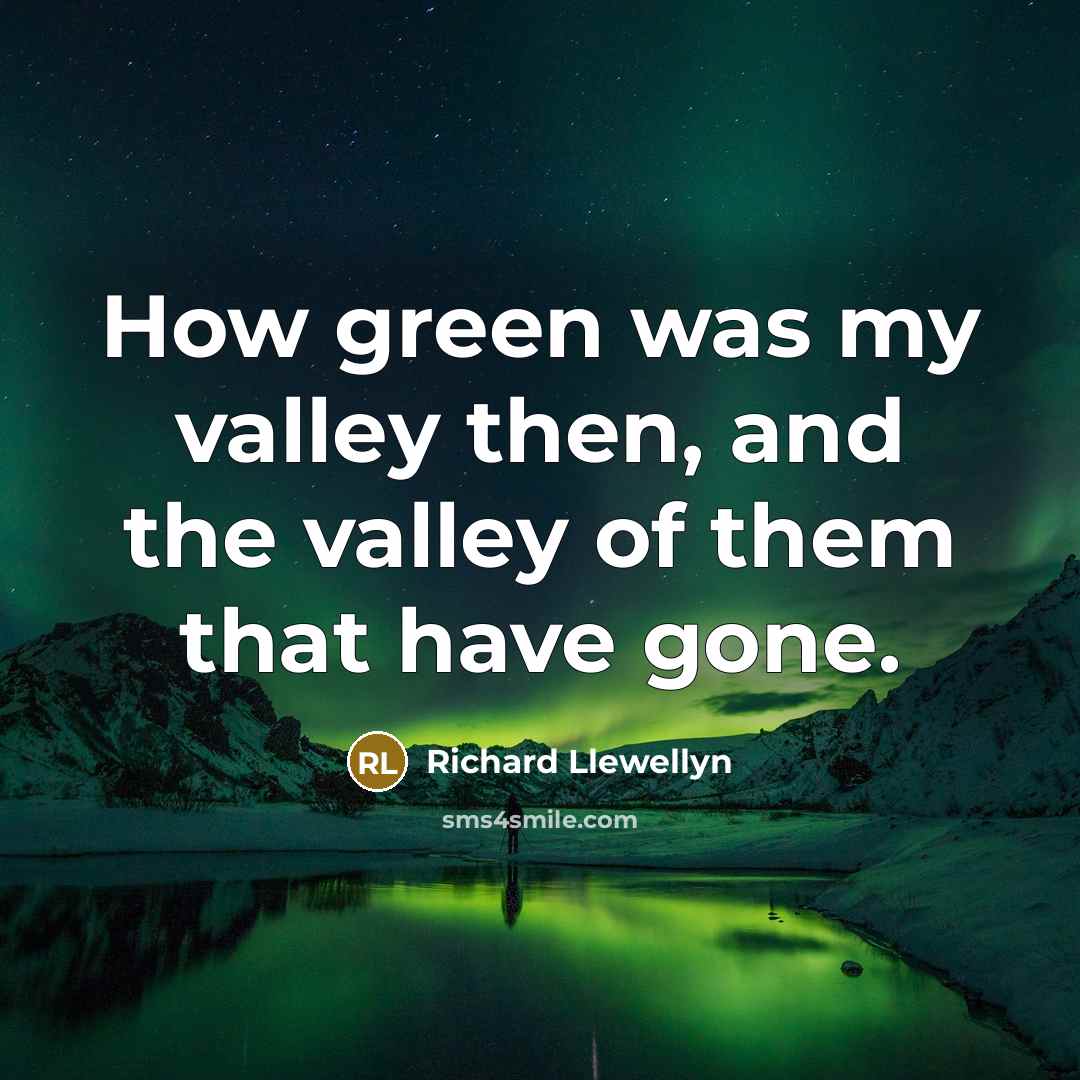 “How green was my valley then, and the valley of…” quote by Richard Llewellyn