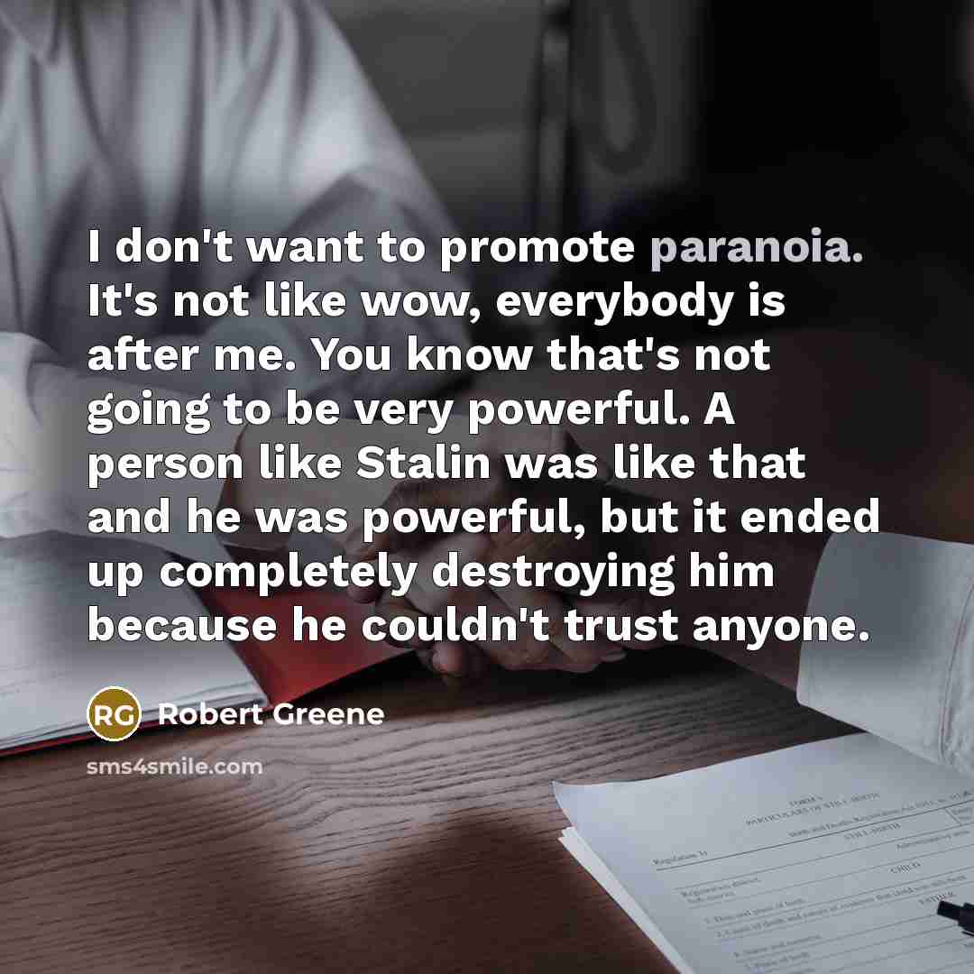 “I don't want to promote paranoia. It's not like wow,…” quote by Robert Greene