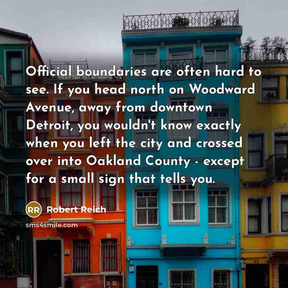 “Official boundaries are often hard to see. If you head…” quote by Robert Reich