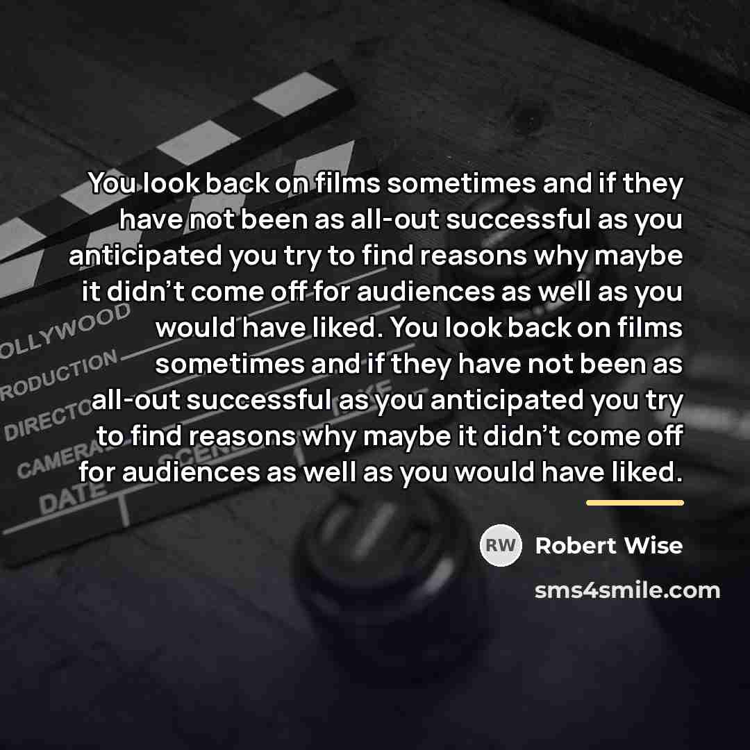 “You look back on films sometimes and if they have…” quote by Robert Wise