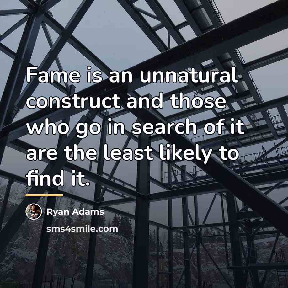 “Fame is an unnatural construct and those who go in…” quote by Ryan Adams