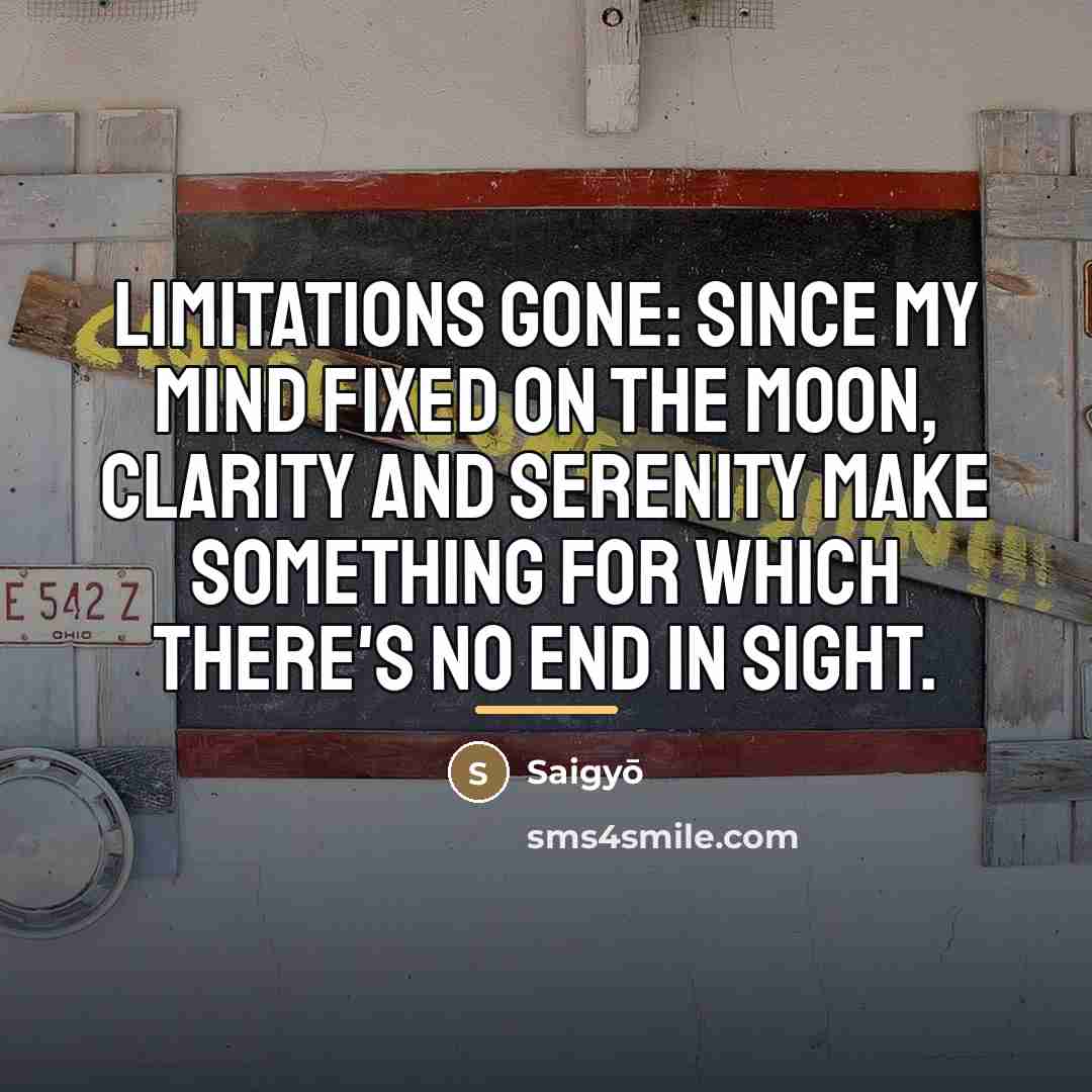 “Limitations gone: Since my mind fixed on the moon, Clarity…” quote by Saigyō