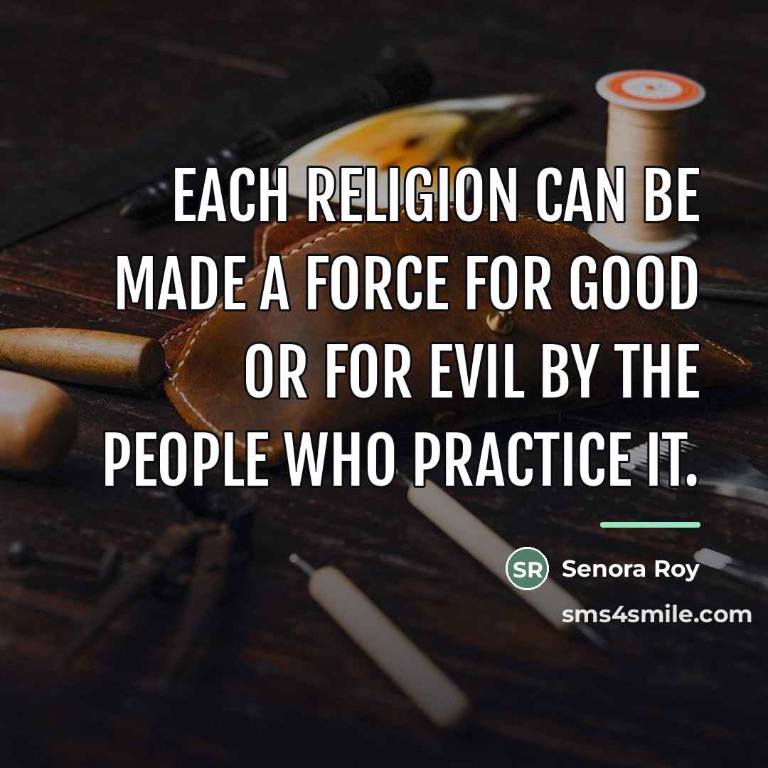 “Each religion can be made a force for good or…” quote by Senora Roy