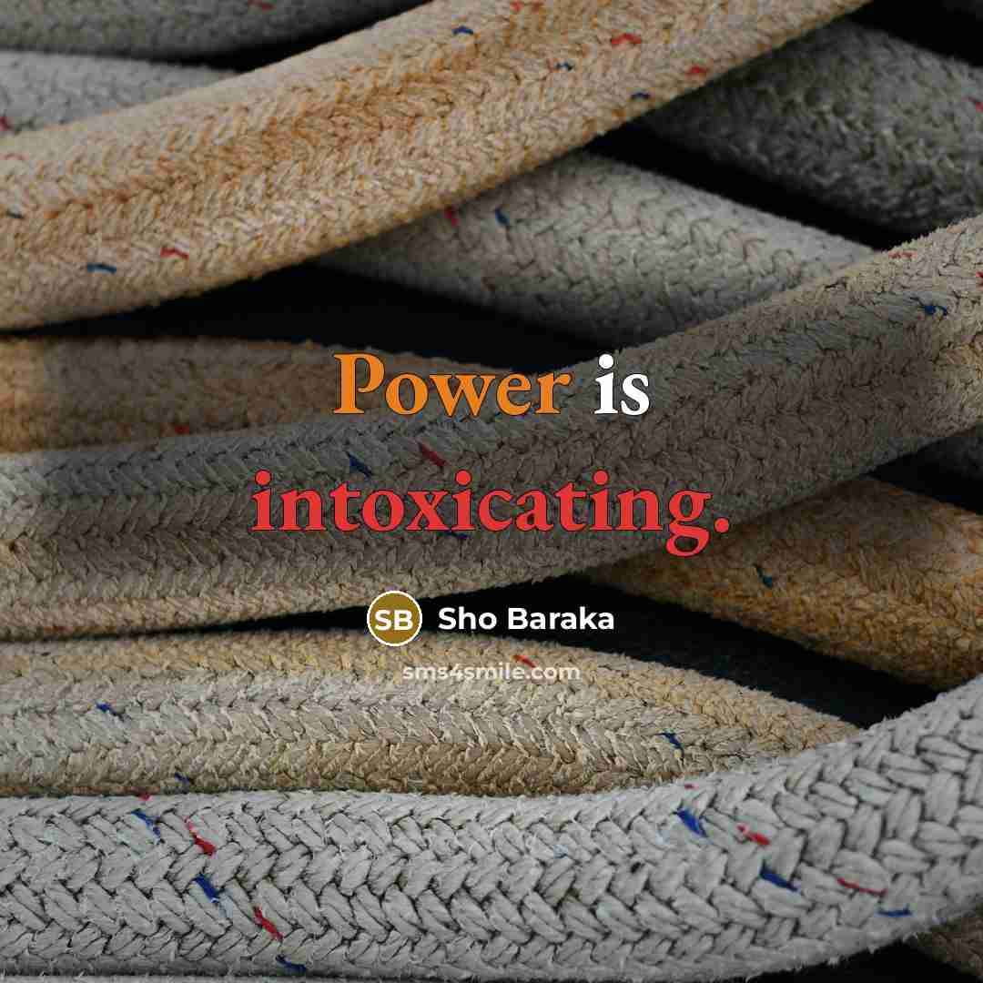 “Power is intoxicating.” quote by Sho Baraka