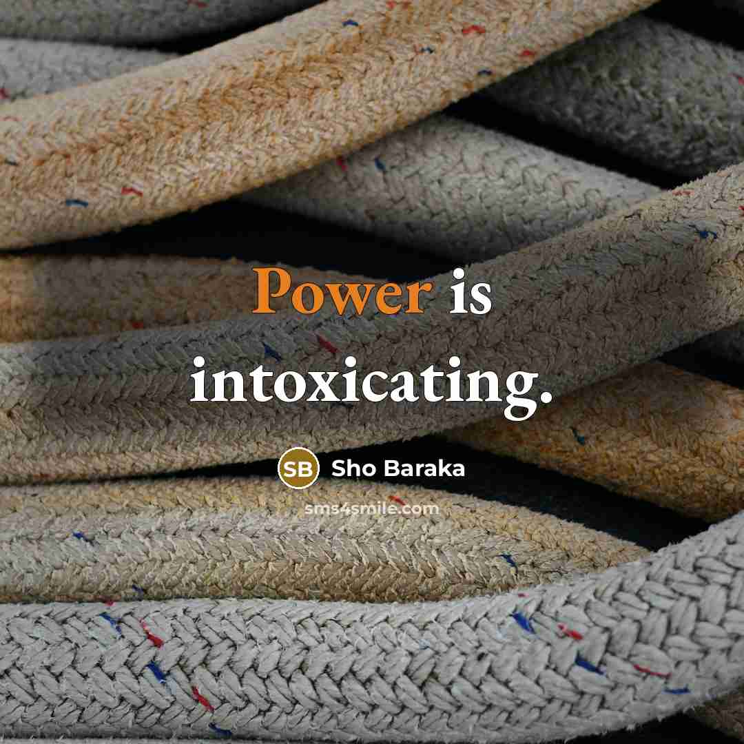 “Power is intoxicating.…” quote by Sho Baraka