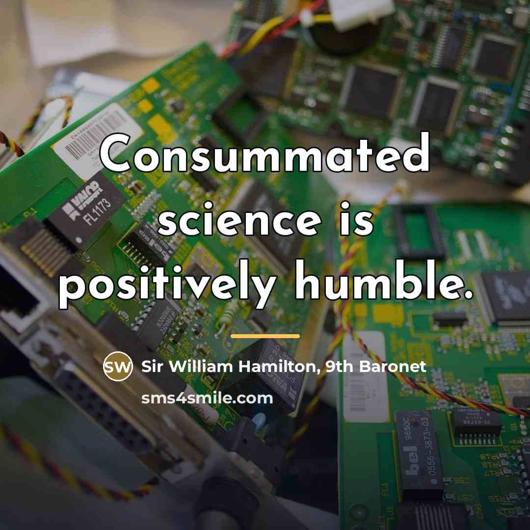 “Consummated science is positively humble.…” quote by Sir William Hamilton, 9th Baronet