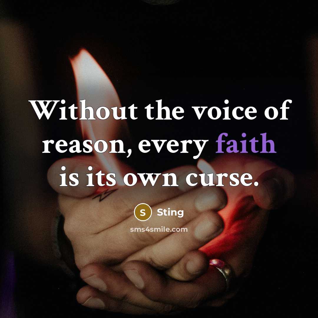 “Without the voice of reason, every faith is its own curse.” quote by Sting