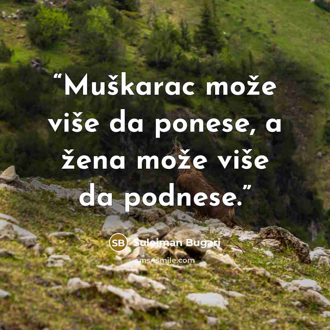 “Muškarac može više da ponese, a žena može više da podnese.” quote by Sulejman Bugari