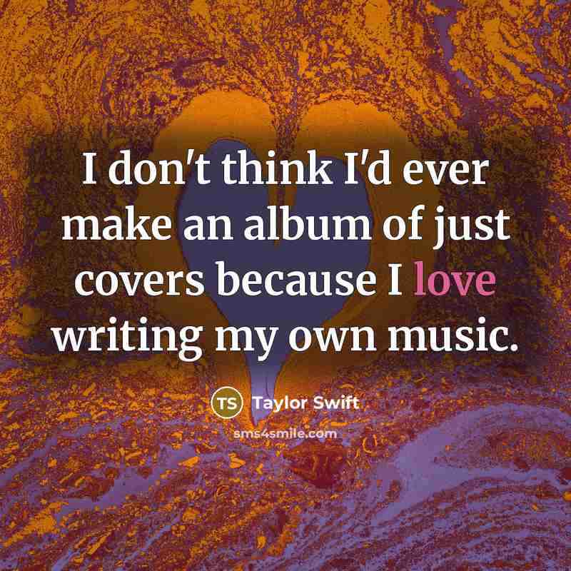 “I don't think I'd ever make an album of just…” quote by Taylor Swift