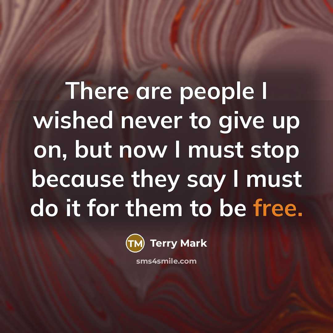 “There are people I wished never to give up on,…” quote by Terry Mark