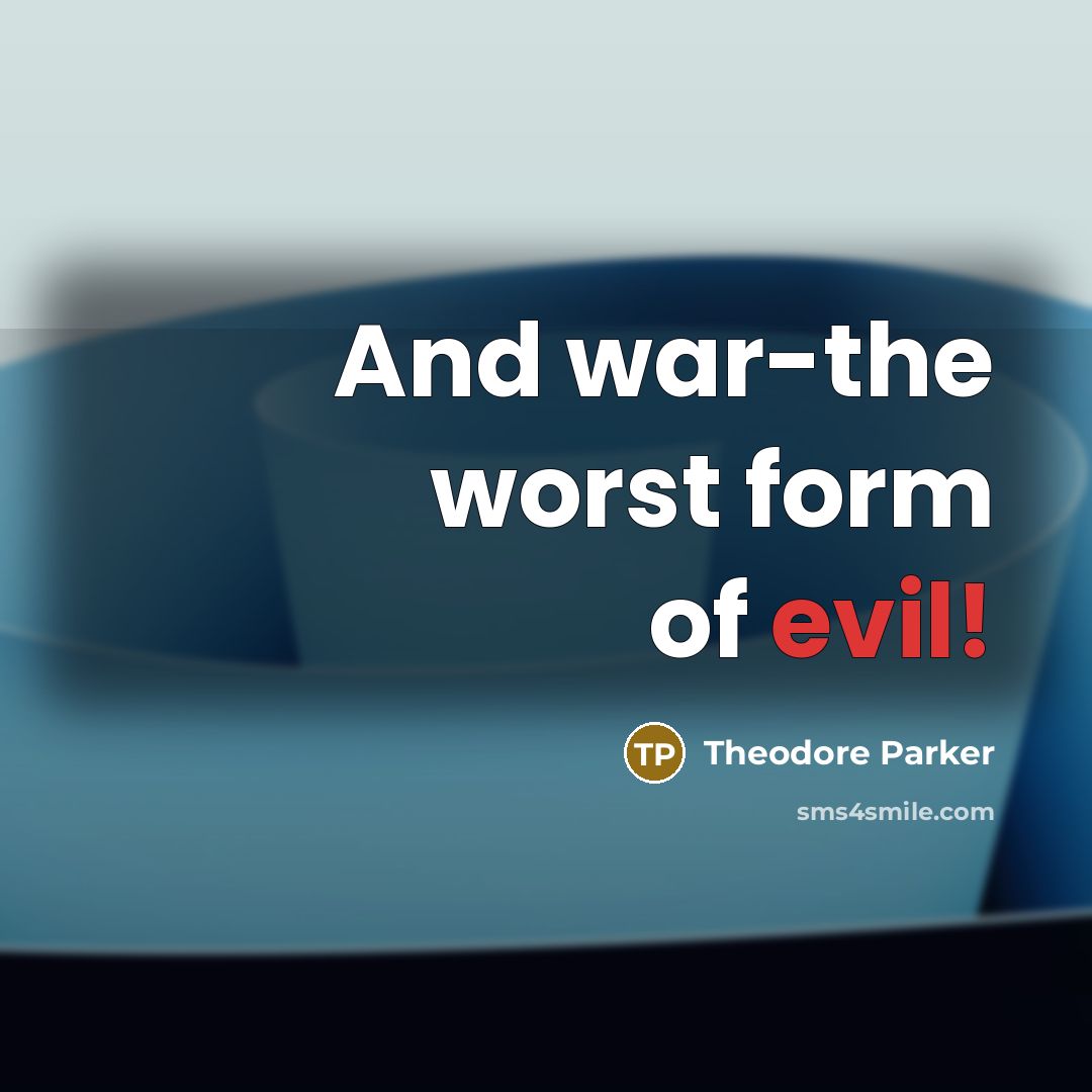 “And war-the worst form of evil!…” quote by Theodore Parker