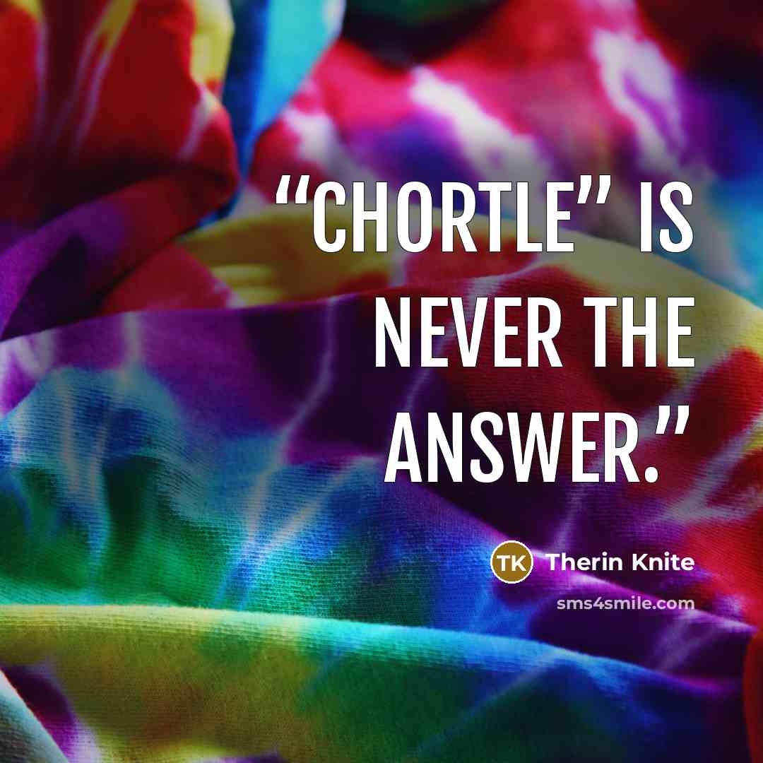 “Chortle” is never the answer.” quote by Therin Knite