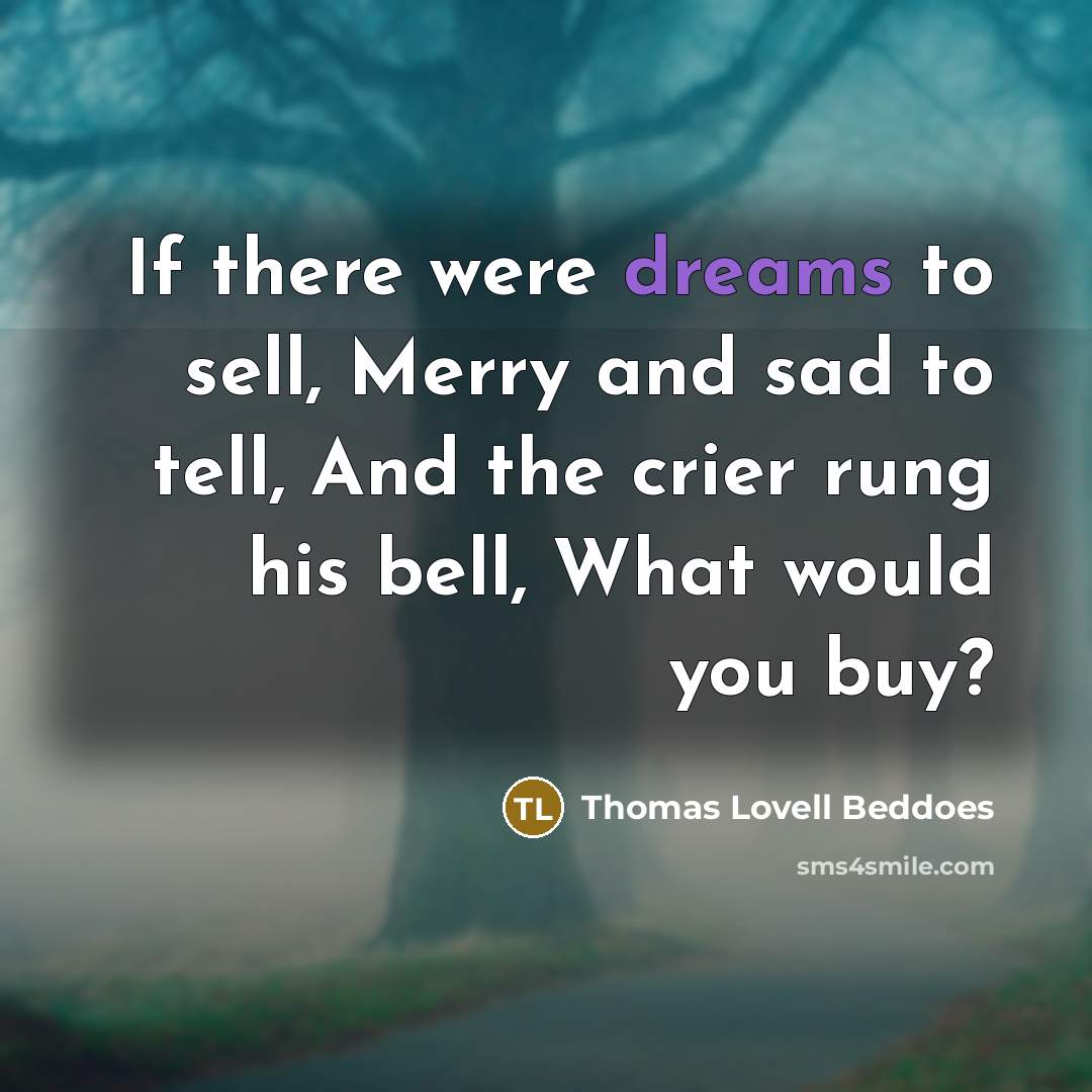“If there were dreams to sell, Merry and sad to…” quote by Thomas Lovell Beddoes
