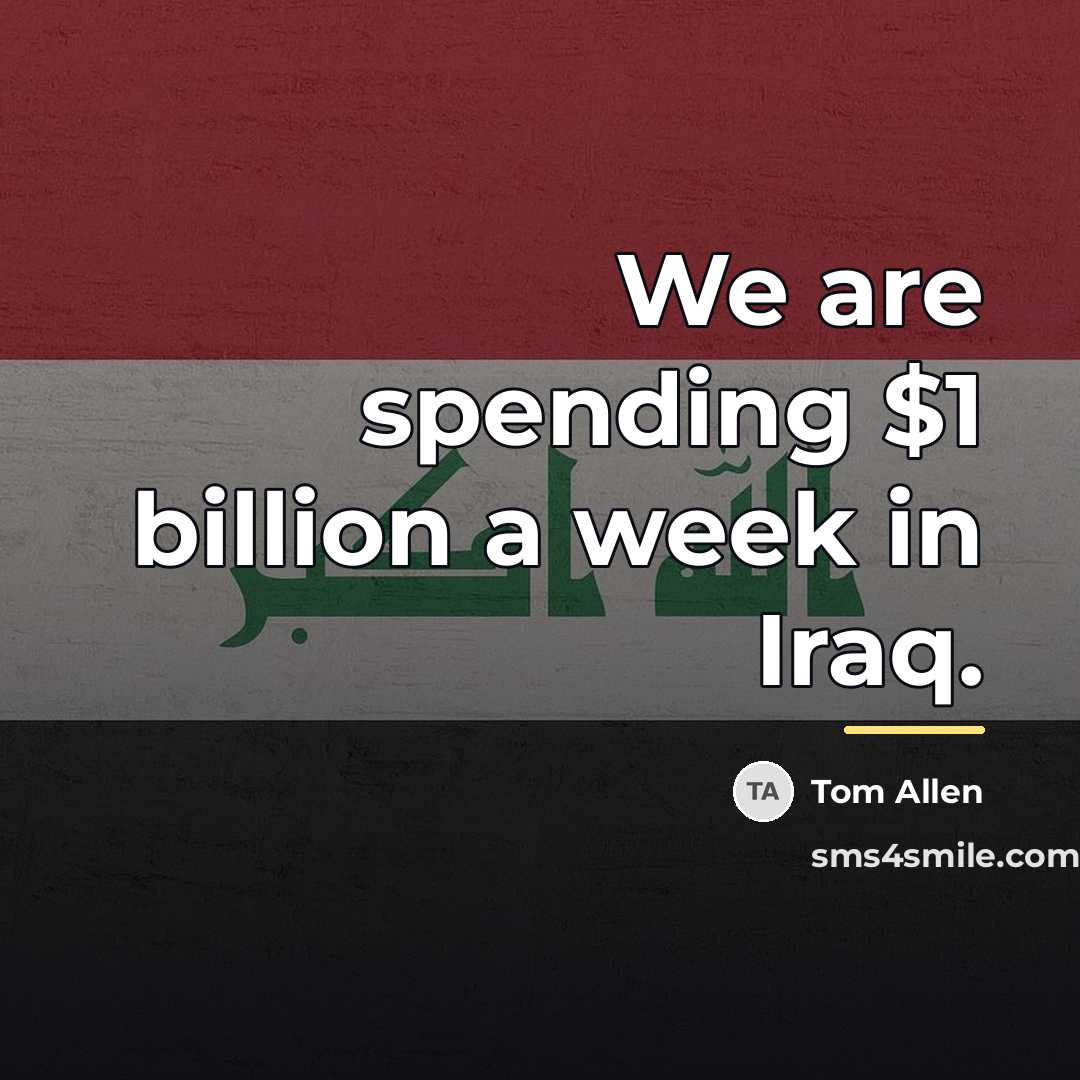 “We are spending $1 billion a week in Iraq.…” quote by Tom Allen