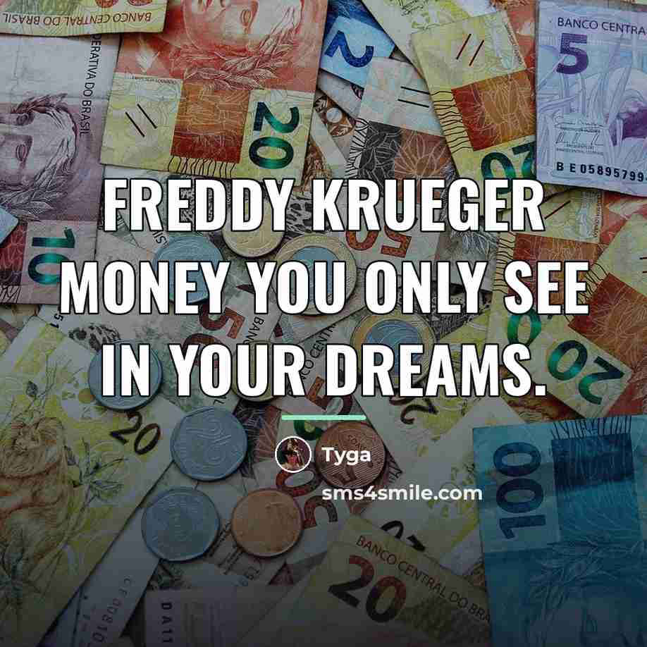 “Freddy Krueger money you only see in your dreams.…” quote by Tyga