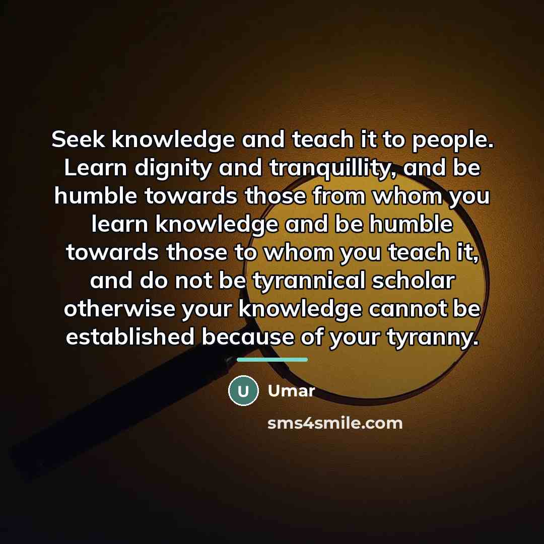 “Seek knowledge and teach it to people. Learn dignity and…” quote by Umar