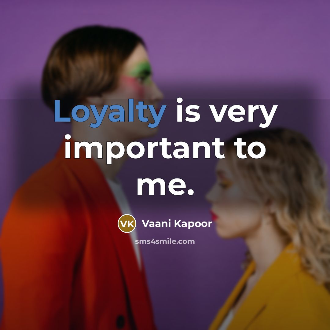 “Loyalty is very important to me.…” quote by Vaani Kapoor