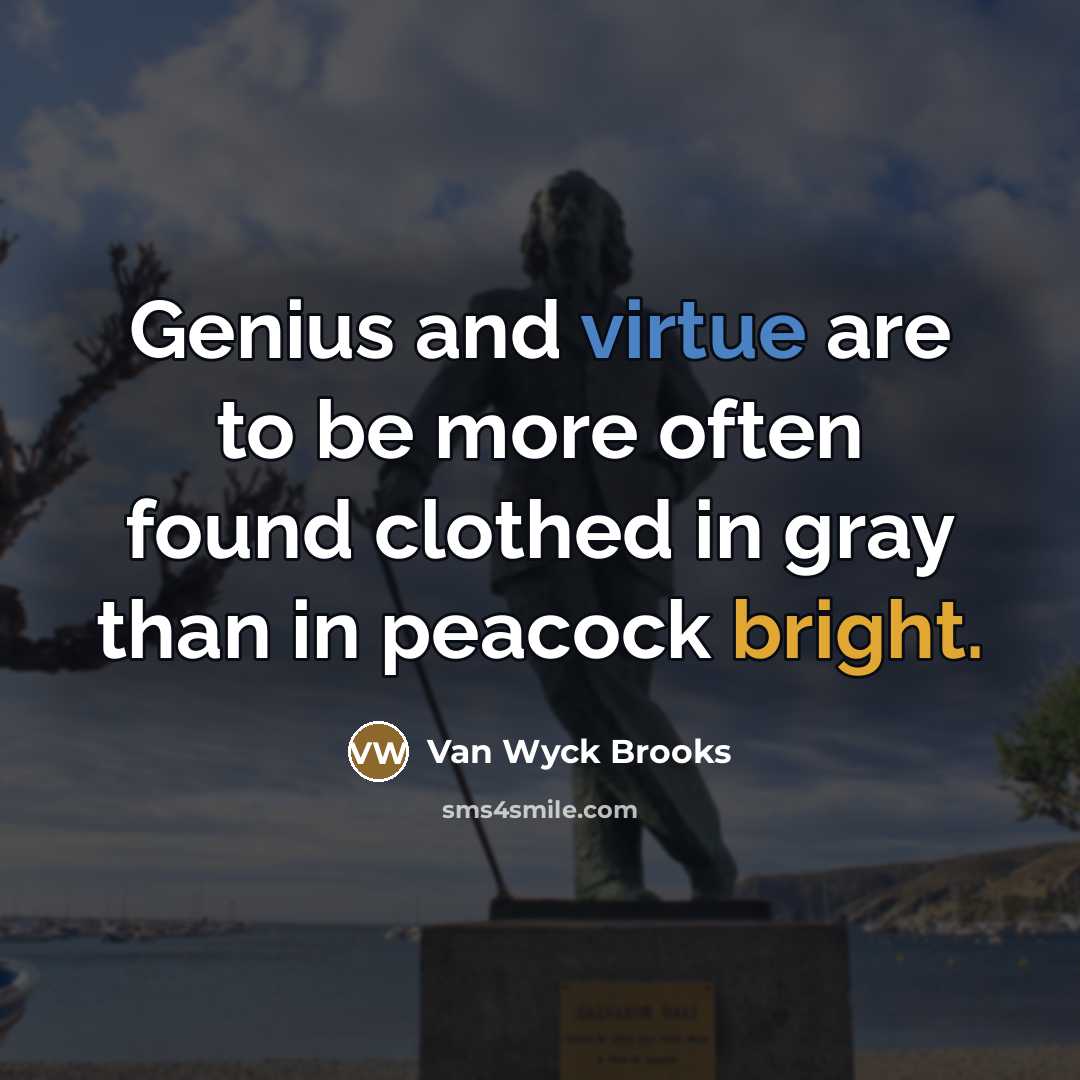 “Genius and virtue are to be more often found clothed…” quote by Van Wyck Brooks