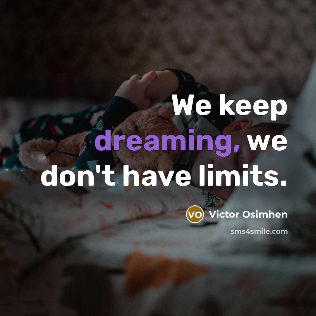“We keep dreaming, we don't have limits.…” quote by Victor Osimhen