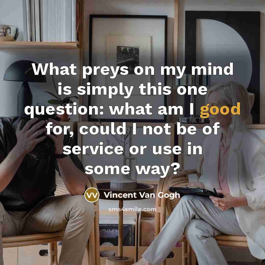 “What preys on my mind is simply this one question:…” quote by Vincent Van Gogh