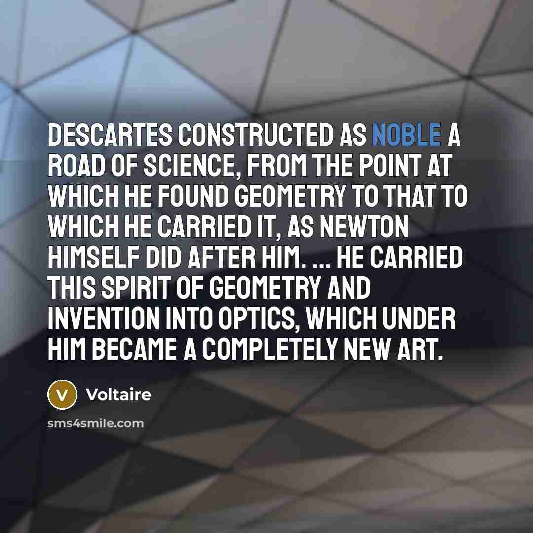 “Descartes constructed as noble a road of science, from the…” quote by Voltaire