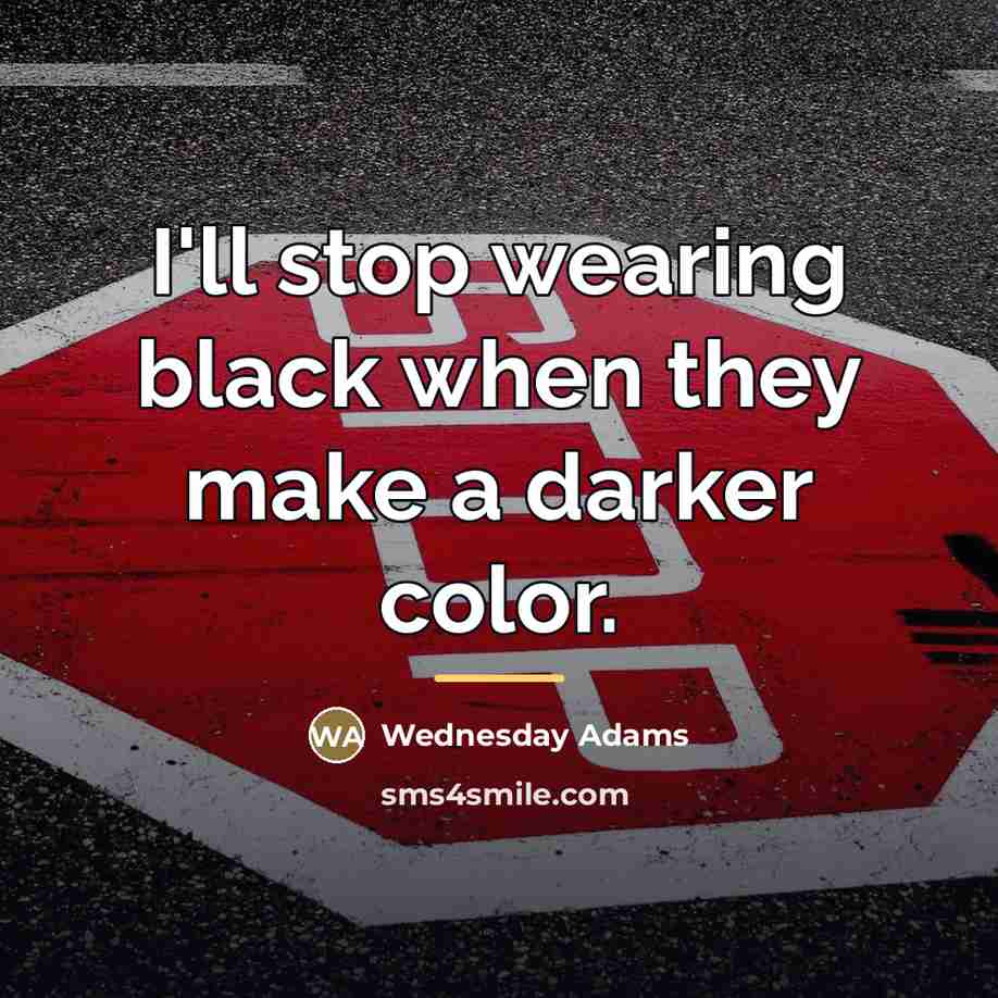 “I'll stop wearing black when they make a darker color.…” quote by Wednesday Adams