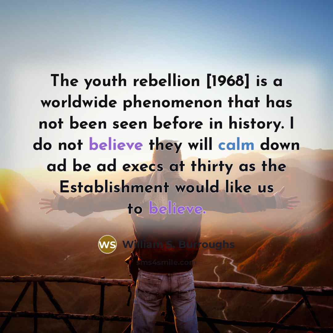 “The youth rebellion [1968] is a worldwide phenomenon that has…” quote by William S. Burroughs