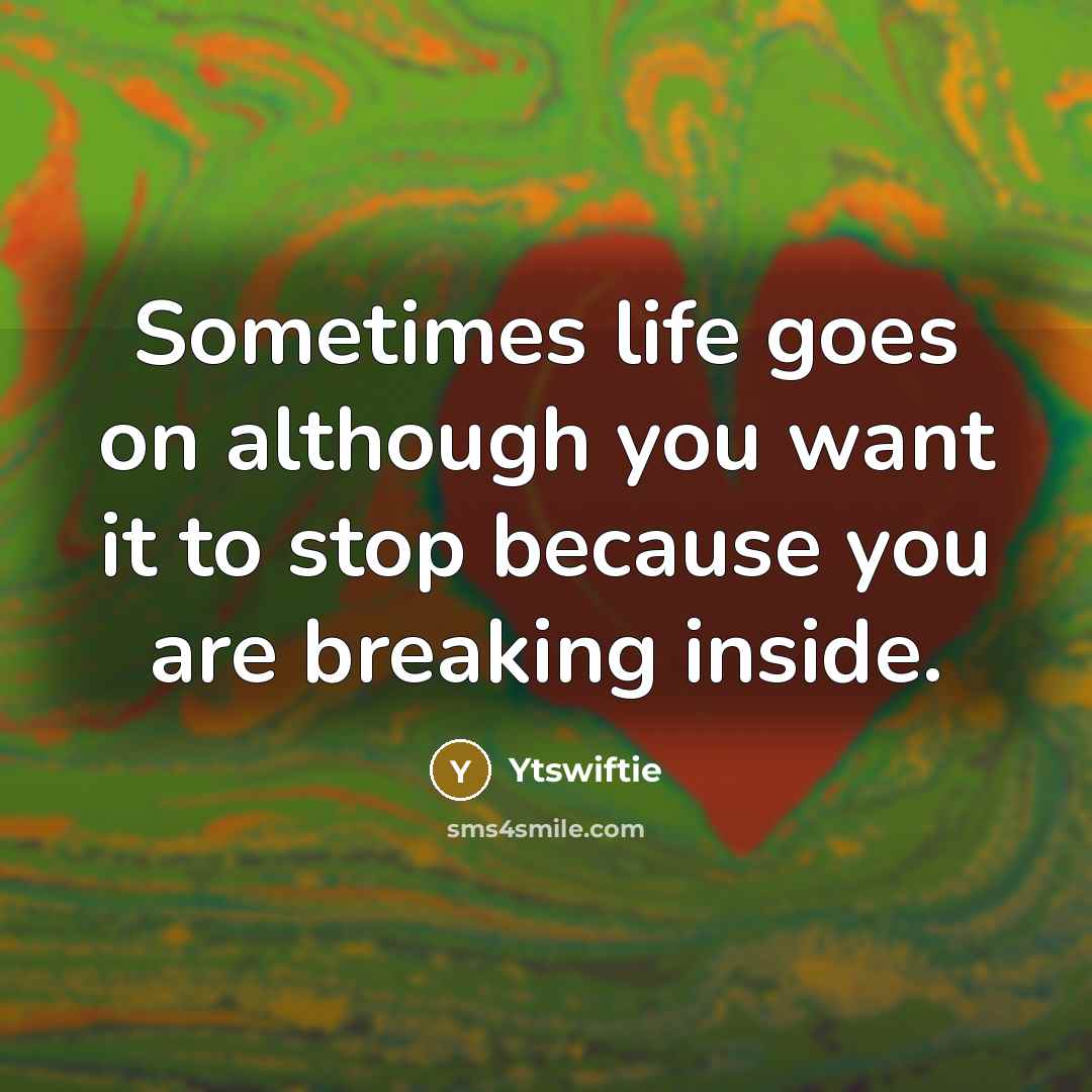 “Sometimes life goes on although you want it to stop…” quote by Ytswiftie