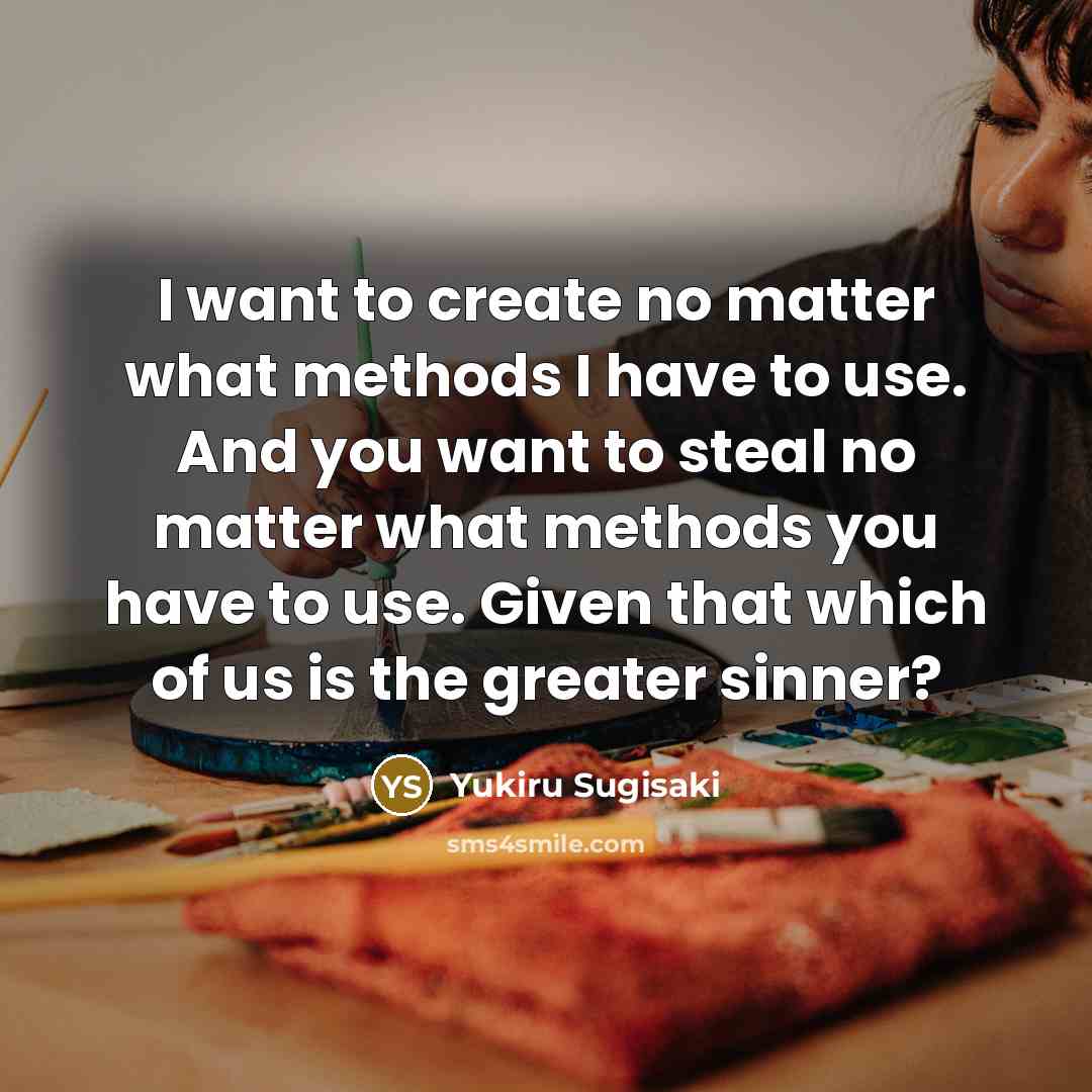 “I want to create no matter what methods I have…” quote by Yukiru Sugisaki