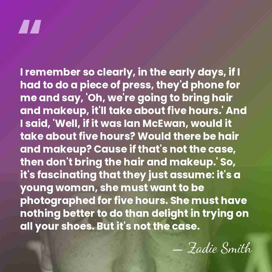 I remember so clearly, in the early days, if I had to&hellip; - Zadie Smith