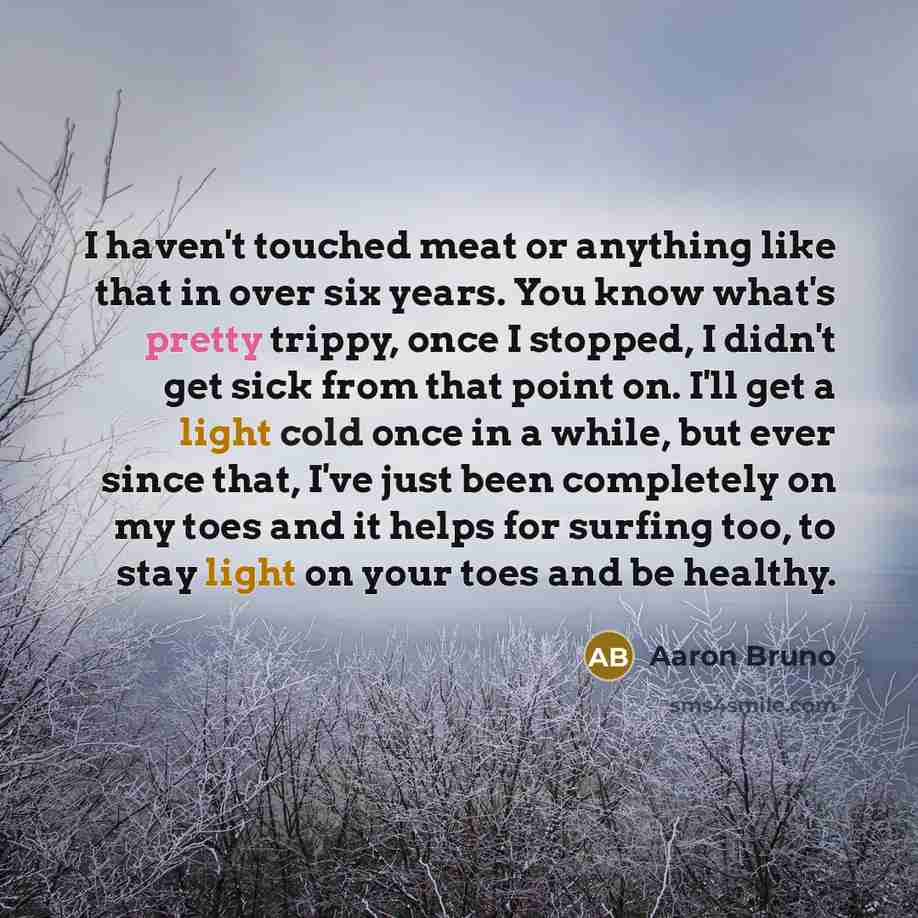“I haven't touched meat or anything like that in over…” quote by Aaron Bruno