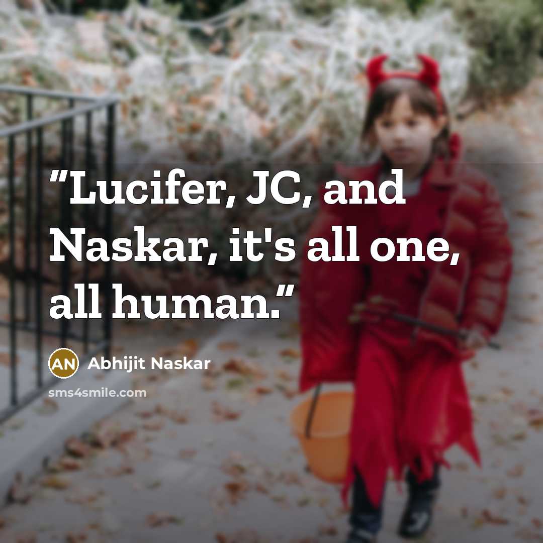 “Lucifer, JC, and Naskar, it's all one, all human.” quote by Abhijit Naskar