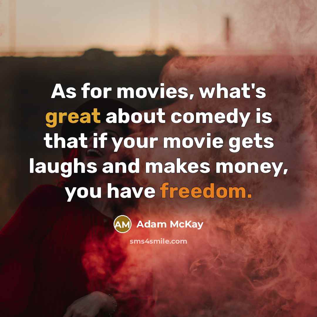 “As for movies, what's great about comedy is that if…” quote by Adam McKay