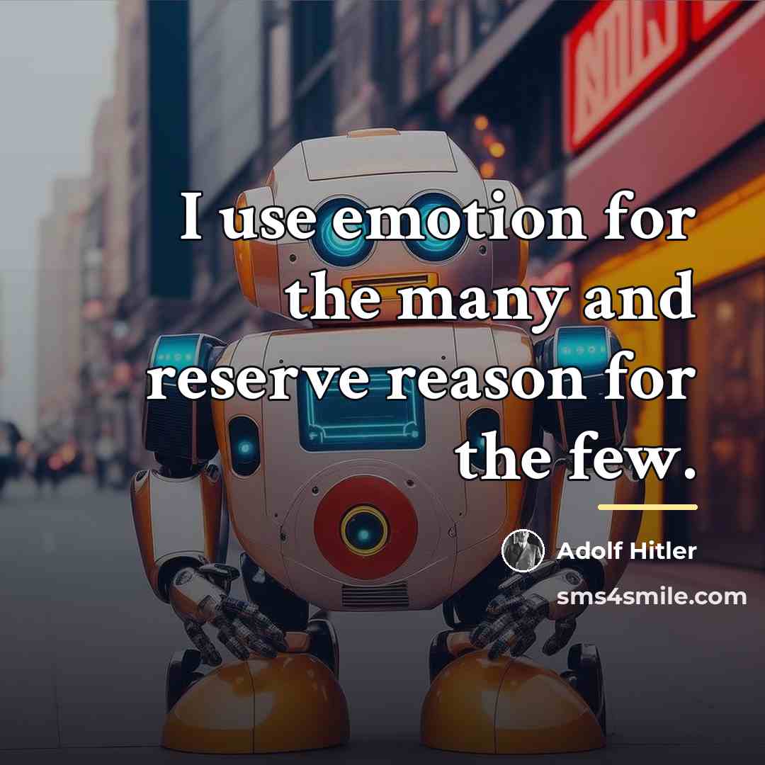 “I use emotion for the many and reserve reason for…” quote by Adolf Hitler