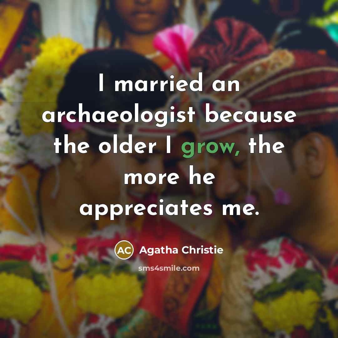 “I married an archaeologist because the older I grow, the…” quote by Agatha Christie