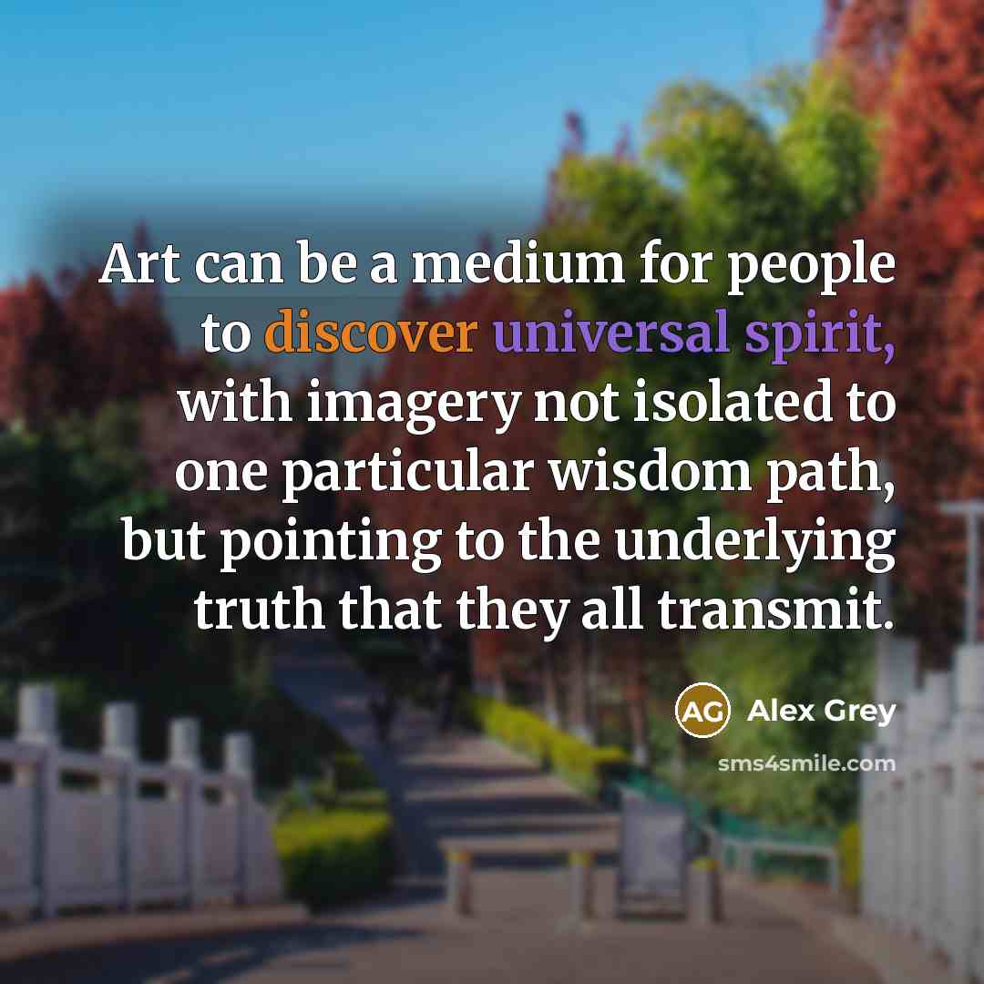 “Art can be a medium for people to discover universal…” quote by Alex Grey