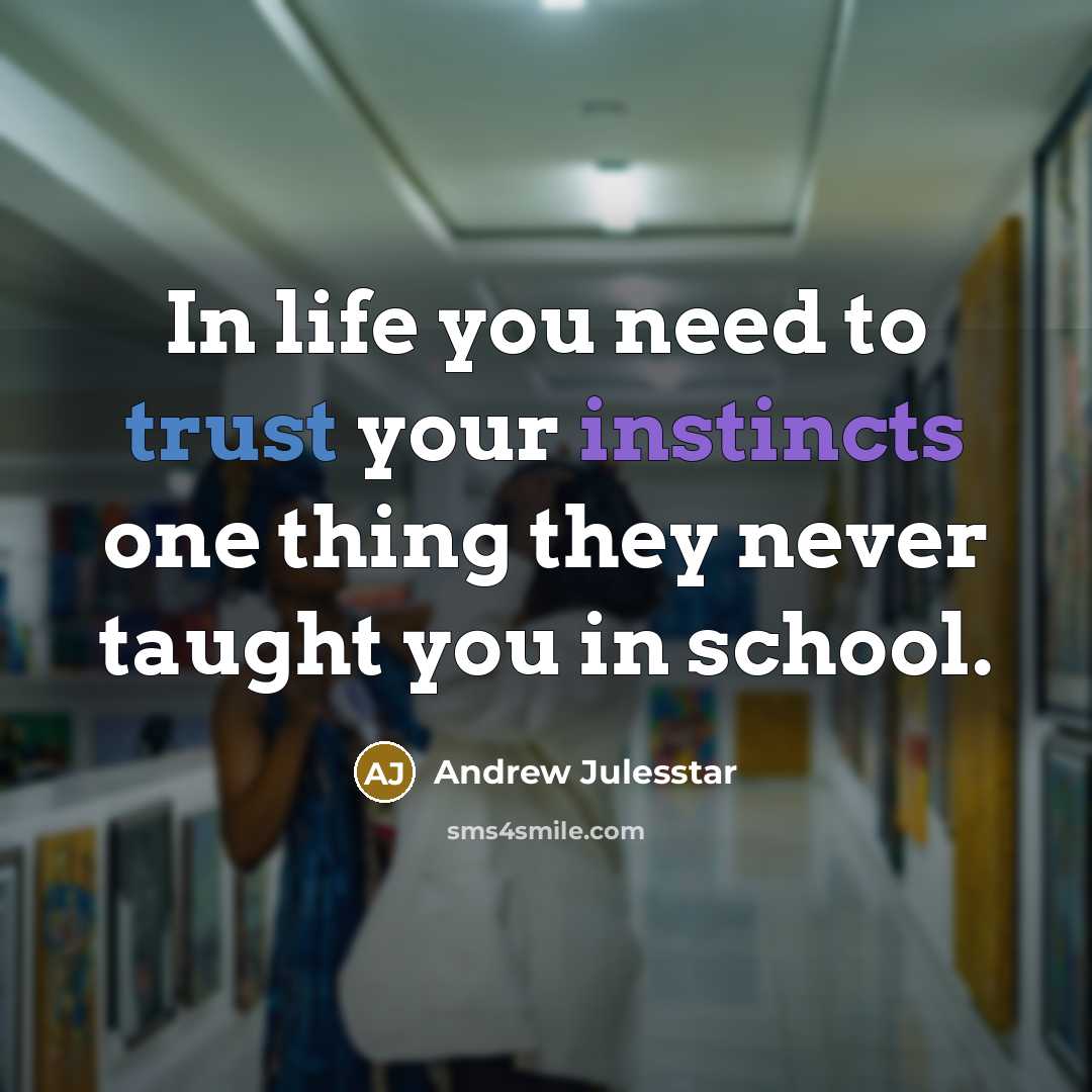 “In life you need to trust your instincts one thing…” quote by Andrew Julesstar