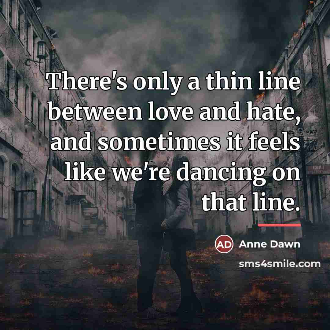 “There's only a thin line between love and hate, and…” quote by Anne Dawn