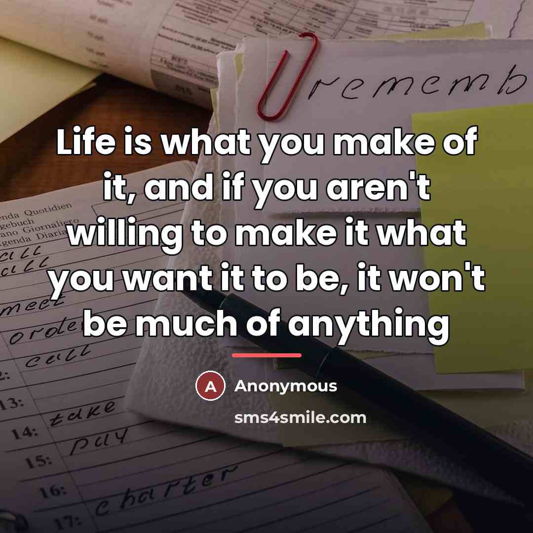 “Life is what you make of it, and if you…” quote by Anonymous