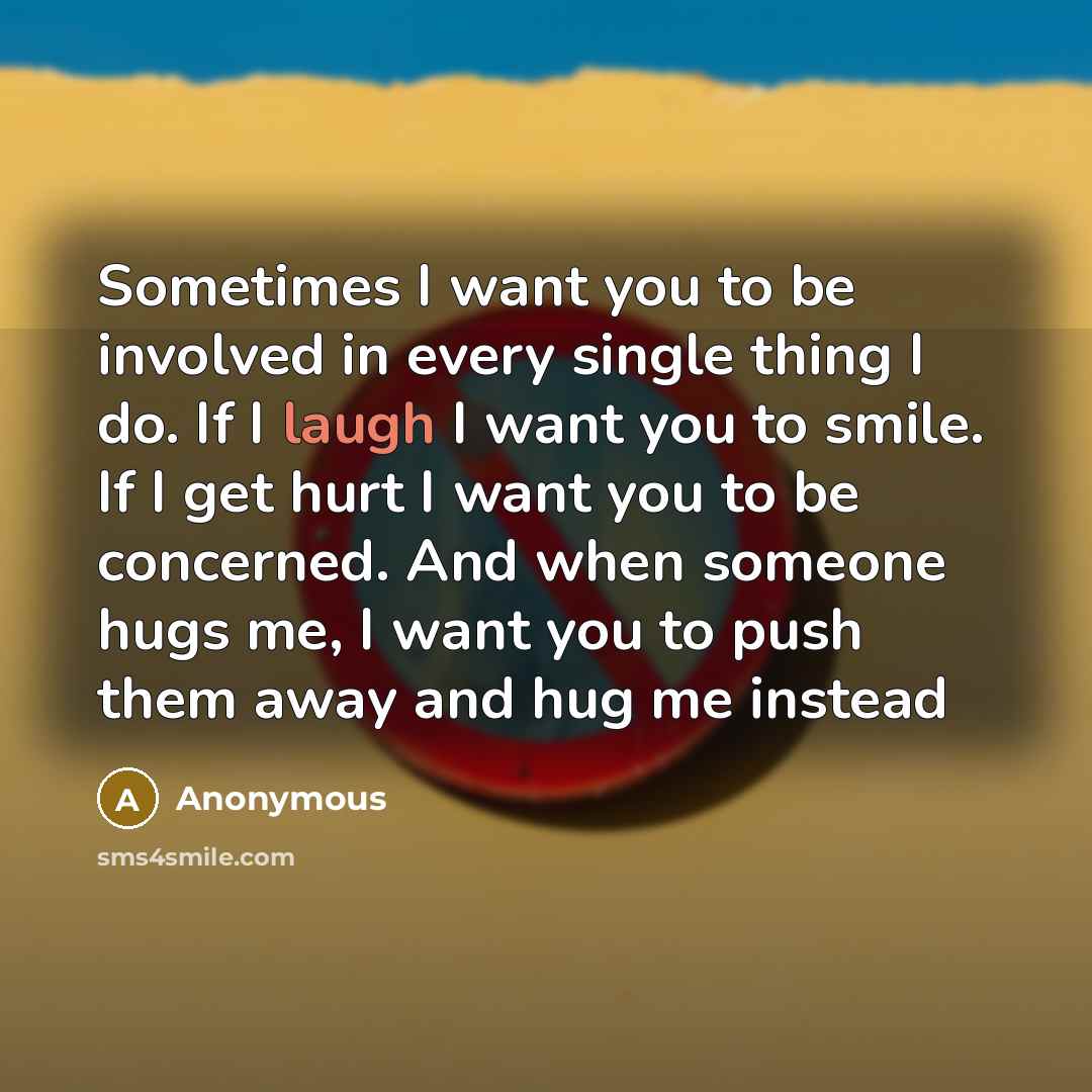 “Sometimes I want you to be involved in every single…” quote by Anonymous